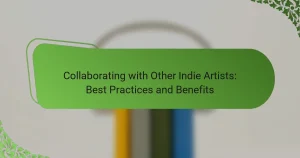 Collaborating with Other Indie Artists: Best Practices and Benefits