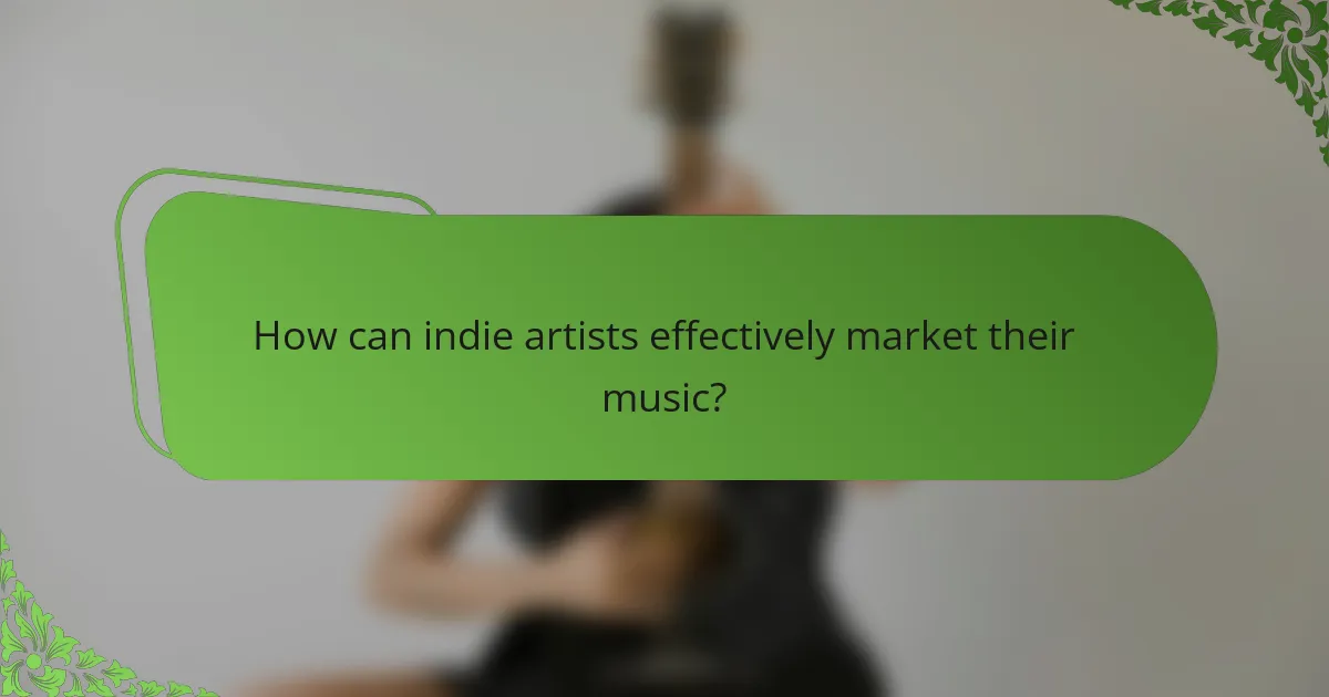 How can indie artists effectively market their music?