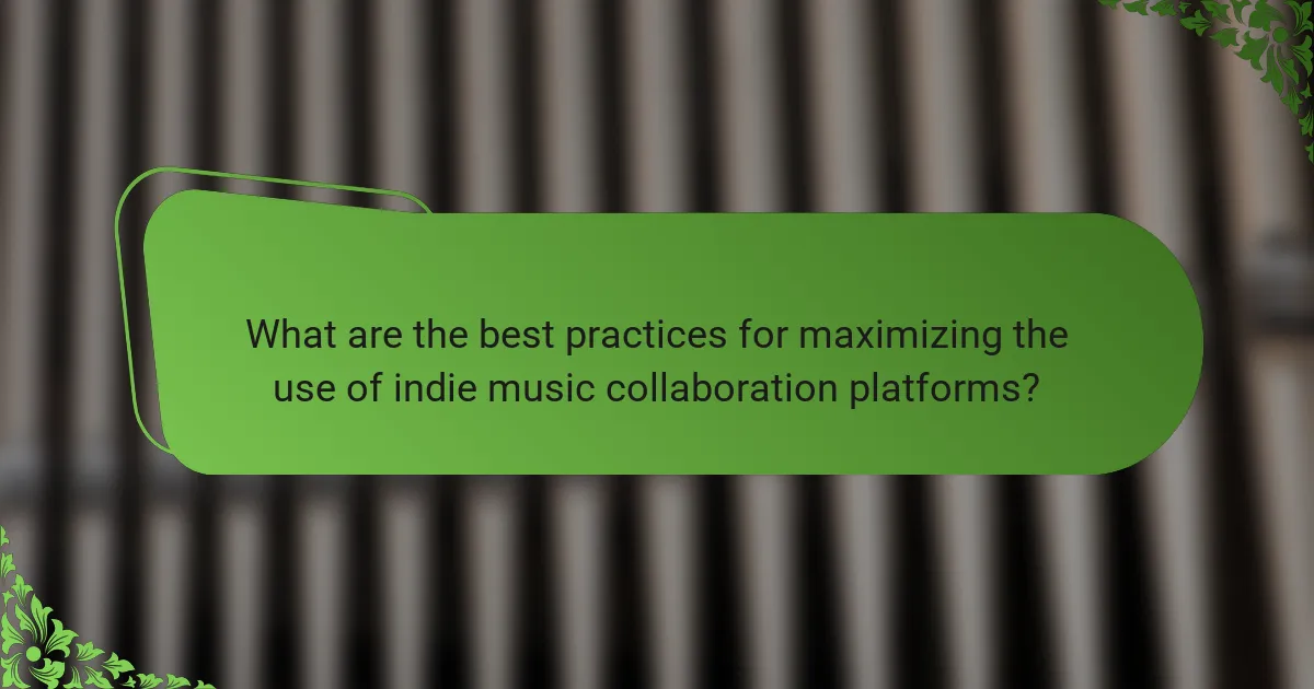 What are the best practices for maximizing the use of indie music collaboration platforms?