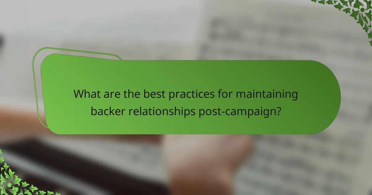 What are the best practices for maintaining backer relationships post-campaign?