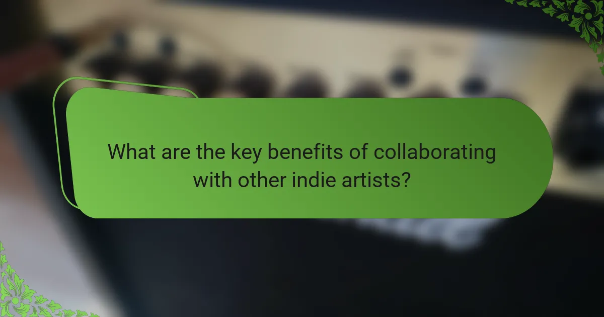 What are the key benefits of collaborating with other indie artists?
