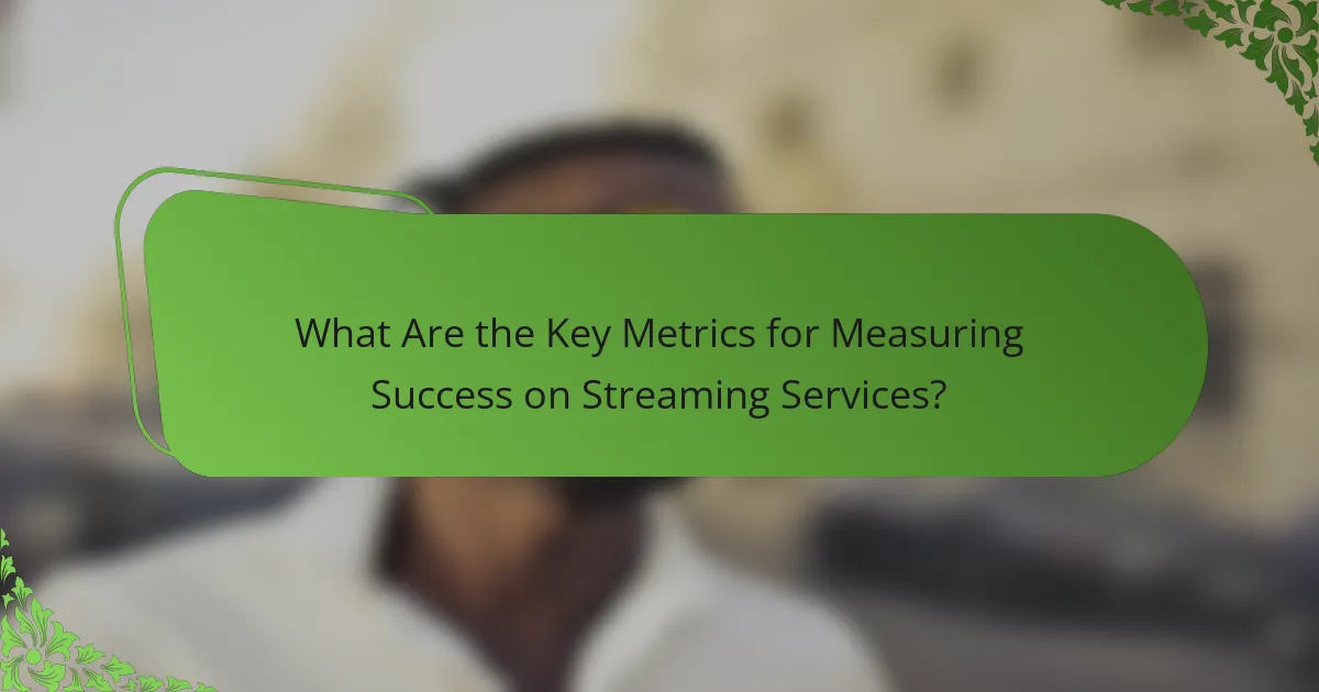 What Are the Key Metrics for Measuring Success on Streaming Services?