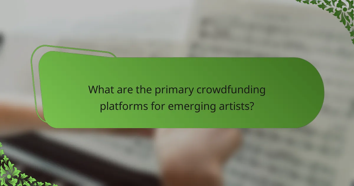 What are the primary crowdfunding platforms for emerging artists?