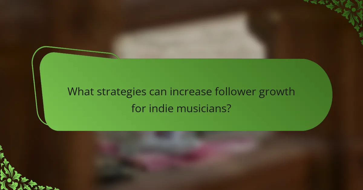 What strategies can increase follower growth for indie musicians?