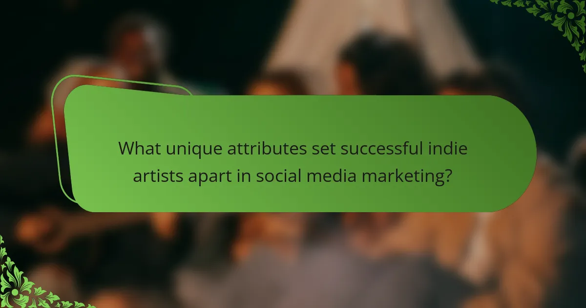 What unique attributes set successful indie artists apart in social media marketing?