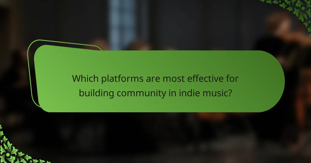 Which platforms are most effective for building community in indie music?