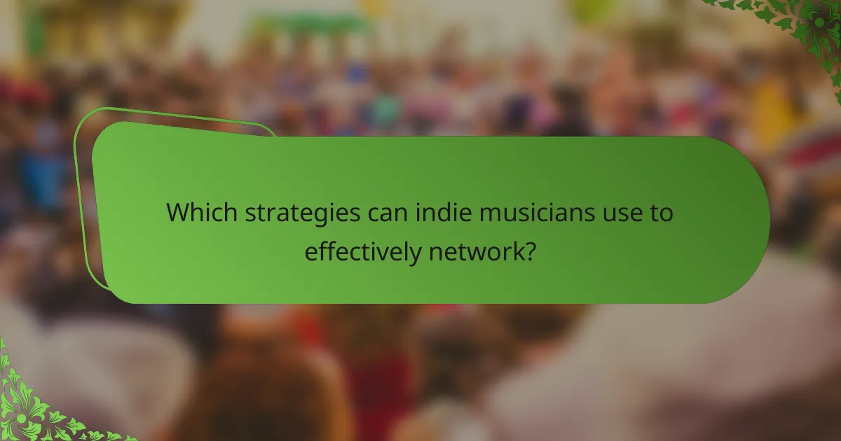 Which strategies can indie musicians use to effectively network?